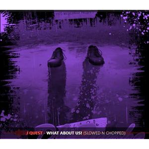 WHAT ABOUT US SLOWED AND CHOPPED (feat. J-QUEST) (Explicit)