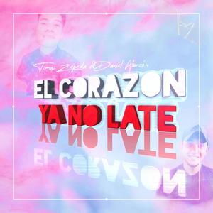 El corazon ya no late (feat. Tomas Zepeda & Daniel Alarcon)