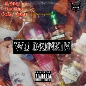 We Drinkin' (feat. M. Watts & Gold Bars) [Explicit]