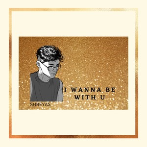 I wanna be with u