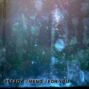 Steady // Mend // for You (feat. Síraj & Jules)