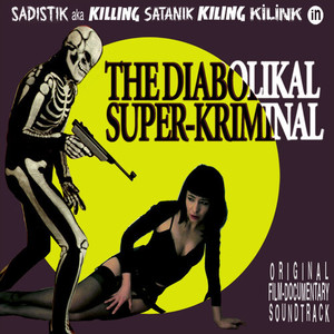 The Diabolikal Super-Kriminal (Original Film-Documentary Soundtrack)