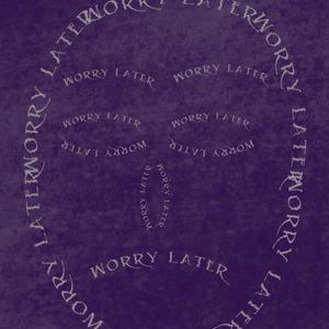 Worry Later