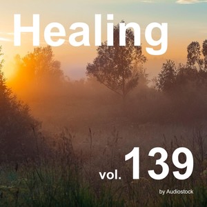 ヒーリング, Vol. 139 -Instrumental BGM- by Audiostock