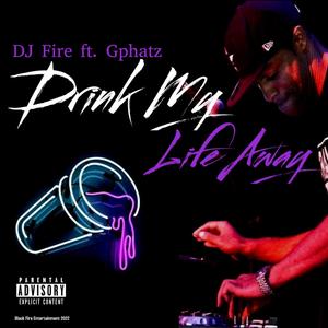 Drink My Life Away(feat. Gphatz) (Explicit)