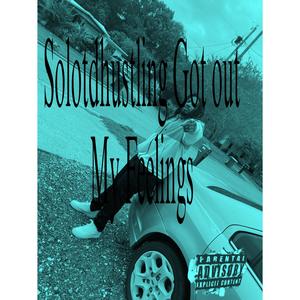 Solotdhustling Got out My Feelings (Explicit)