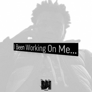 I Been Workin On Me… (Explicit)