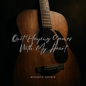 Quit Playing Games With My Heart