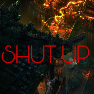 SHUT UP