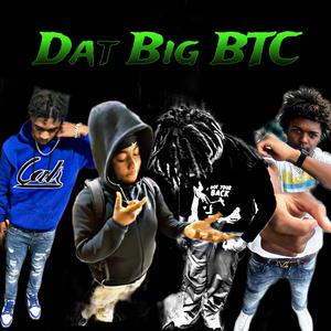 Dat Big Btc (feat. Project.lit3, Fattygheez & Choppo) (Explicit)