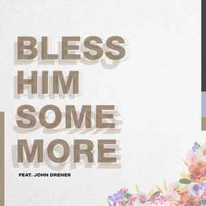 Bless Him Some More (feat. John Dreher)