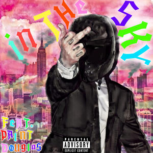 IN THE SKY (feat. Paint Douglas) (Explicit)
