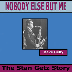 Nobody Else But Me - The Stan Getz Story