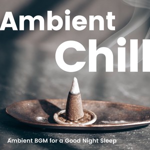 Ambient Chill -ぐっすり眠れるアンビエントBGM-