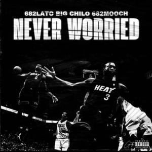 Never Worried (feat. 682Lato & 682 Mooch) (Explicit)