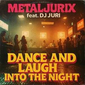 Dance And Laugh Into The Night (feat. DJ Juri)