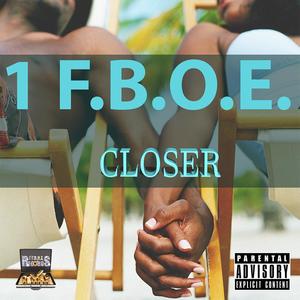Closer(feat. 1 F.B.O.E. Ken Franklin & 1 F.B.O.E. Dow Jones) (Explicit)