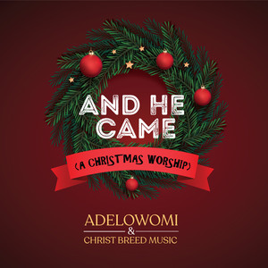 And He Came (A Christmas Worship)