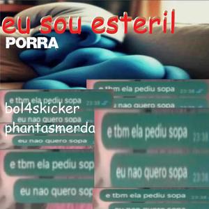 eu sou esteril porra (feat. PHANTASMERDA) [Explicit]