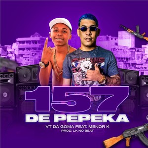 157 de Pepeka(feat. Mc Menor K) (Explicit)