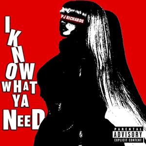 I KNOW WHAT YOU NEED (Explicit)