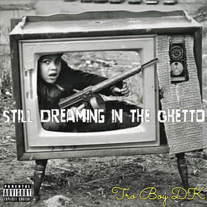 Still Dreaming in the Ghetto (Explicit)
