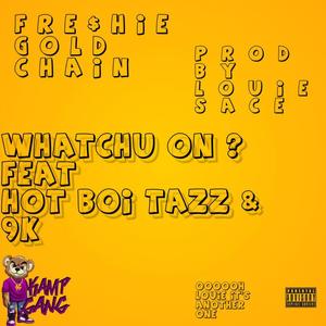 Whatchu On? (feat. HotBoi Tazz & 9k) (Explicit)