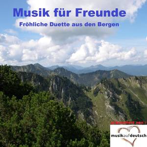 Musik für Freunde - Fröhliche Duette aus den Bergen