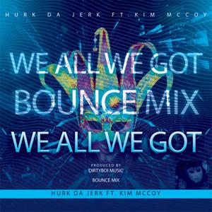 We All We Got (feat. Kim McCoy) [Bounce Mix] [Explicit]
