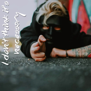 I Don't Think It's Necessary