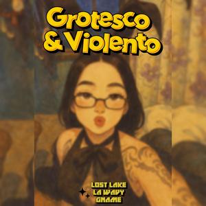 Grotesco & Violento (feat. Gname & Lost Lake)