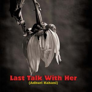 Last Talk With Her (Adhuri Kahani)