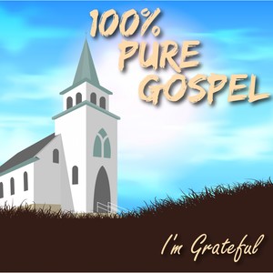 100% Pure Gospel / I'm Grateful