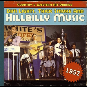 Dim Lights, Thick Smoke And Hillbilly Music Country & Western Hit Parade 1957