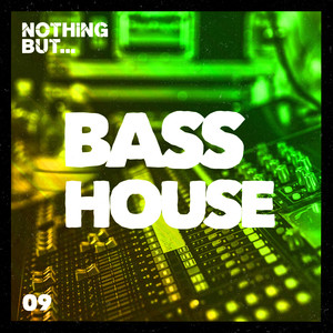 Nothing But... Bass House, Vol. 09 (Explicit)