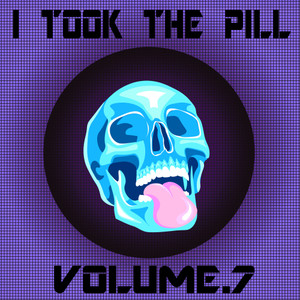 I Took The Pill, Vol. 7