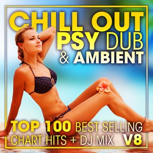 Chill Out Psy Dub & Ambient Top 100 Best Selling Chart Hits V8 (2 Hr DJ Mix)