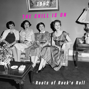 The Chill Is on 1952 - Roots of Rock'n Roll