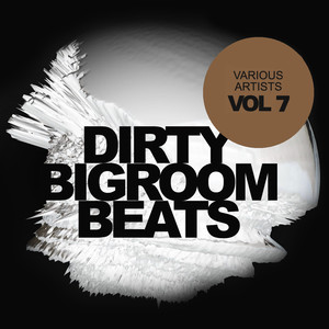 Dirty Bigroom Beats, Vol. 7