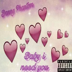 Baby I Need You (Explicit)