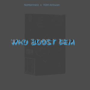 Who Boost Dem (feat. YGM Antwan) (Explicit)