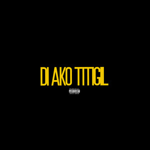 Di Ako Titigil (Explicit)