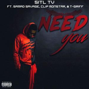 Need You (feat. Samad Savage, Clip Monstar & T-Griff) (Explicit)