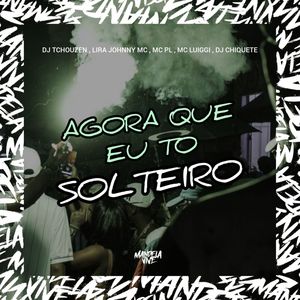 AGORA QUE EU TO SOLTEIRO (Explicit)