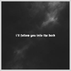 i'll follow you into the dark