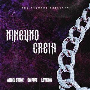 Ninguno Creia (feat. OG POPE & LEYKING) (Explicit)