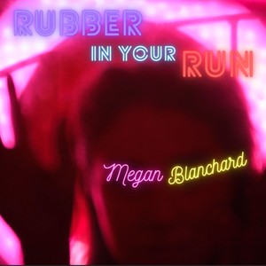 Rubber in Your Run