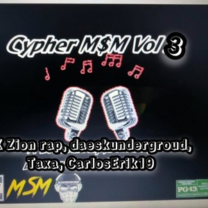 Cypher MsM VOL 3 (feat. Zion rap, Daeskundergroud, Taxa & Carlos Erik 19) [Explicit]