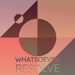 Whatsoever Resolve