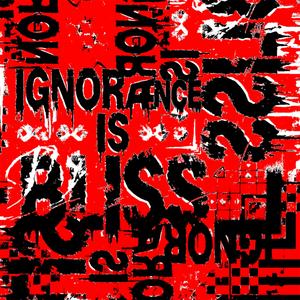 Ignorance is Bliss